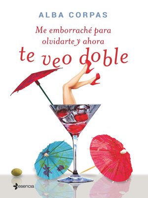 cover image of Me emborraché para olvidarte y ahora te veo doble